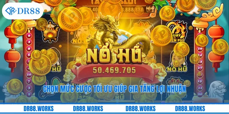 Chọn mức cược tối ưu giúp gia tăng lợi nhuận