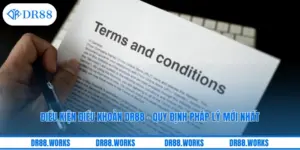Điều Kiện Điều Khoản DR88 - Quy Định Pháp Lý Mới Nhất