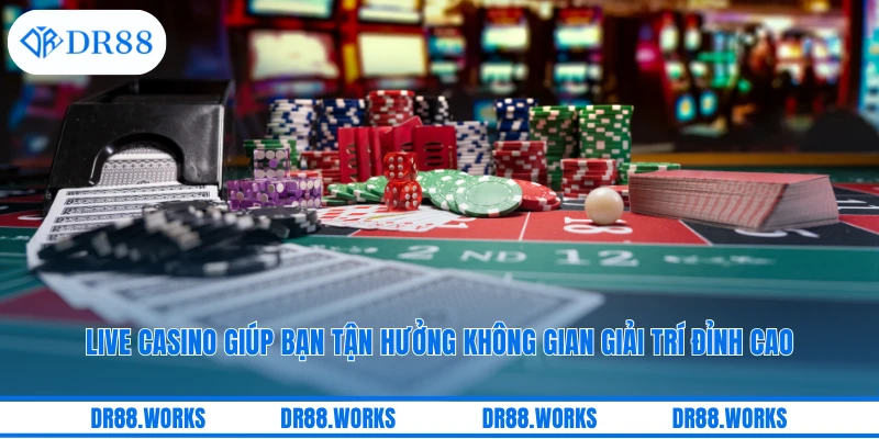 Live casino giúp bạn tận hưởng không gian giải trí đỉnh cao