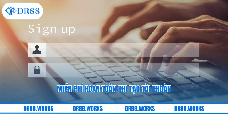Miễn phí hoàn toàn khi tạo tài khoản