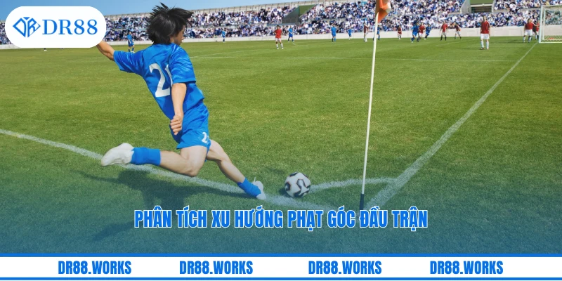 Phân tích xu hướng phạt góc đầu trận