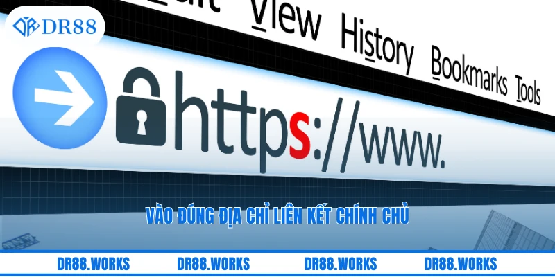 Vào đúng địa chỉ liên kết chính chủ