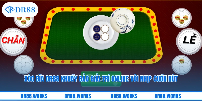 Xóc Đĩa DR88 Khuấy Đảo Giải Trí Online Với Nhịp Cuốn Hút